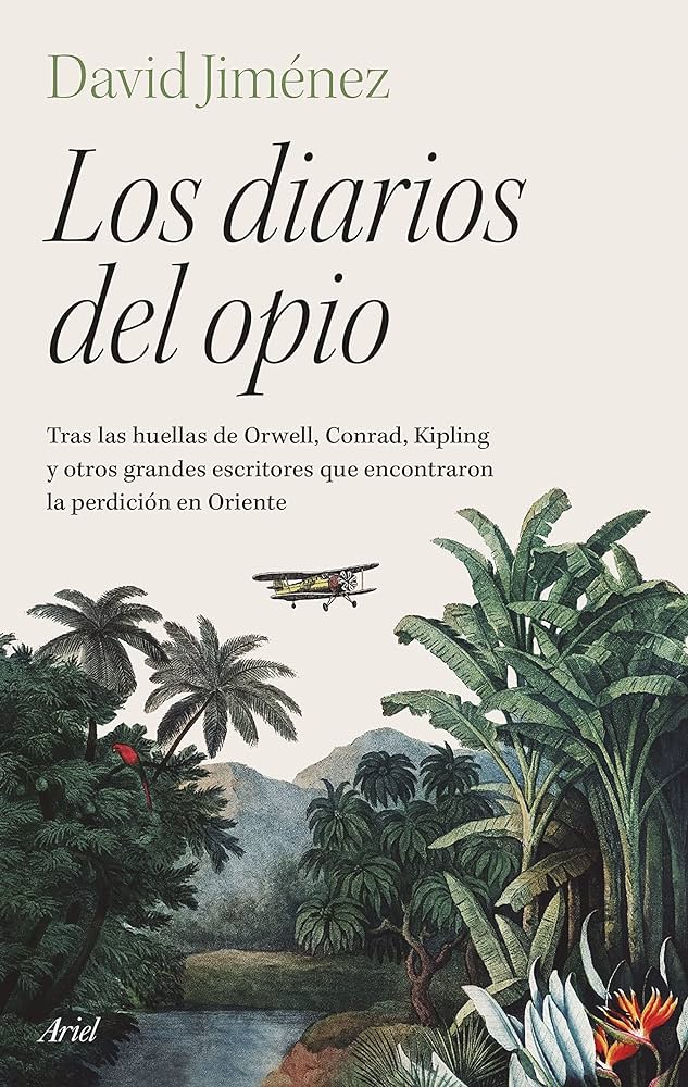 Los Diarios del opio: tras las huellas de Orwell, Conrad, Kipling y otros grandes escritores que encontraron la perdición en Oriente