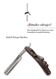 ¿Rituales salvajes? Descolonizando los discursos sobre la mutilación genital femenina