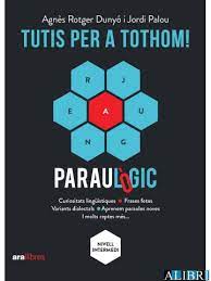 Tutis per a tothom! Paraulògic: curiositats lingüístiques, frases fetes, variants dialectals, aprenem paraules noves