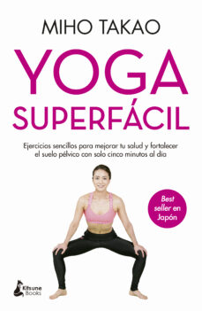 Yoga superfácil : el método Takao para ponerte en forma con solo 5 minutos al día