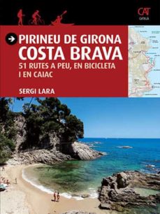 Pirineu de Girona Costa Brava : 51 rutes a peu, en bicicleta i en caiac