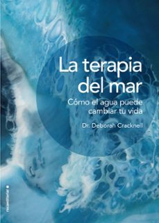 La Terapia del mar : cómo el agua puede cambiar tu vida