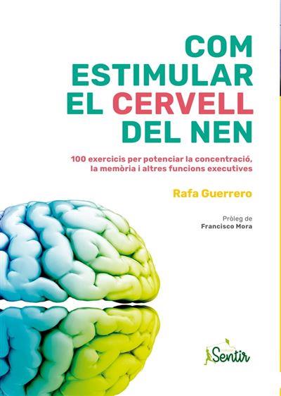 Com estimular el cervell del nen : 100 exercicis per potenciar la concentració, la memòria i altres funcions executives