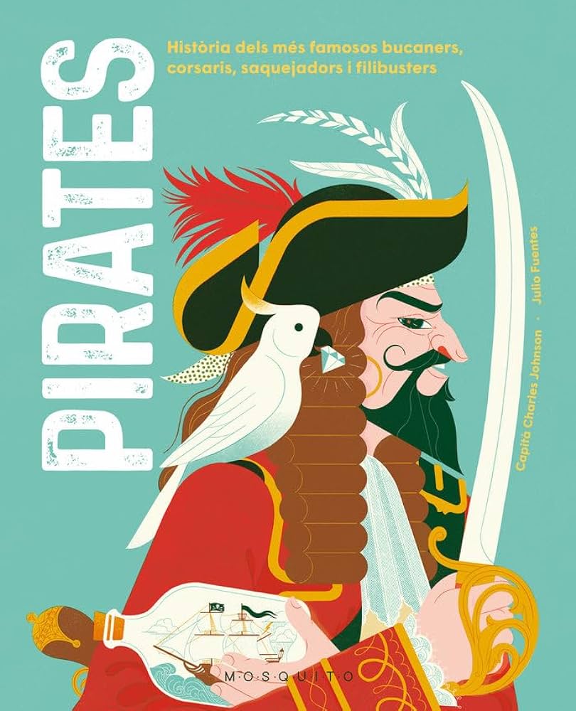 Pirates: història dels més famosos bucaners, corsaris, saquejadors i filibusters