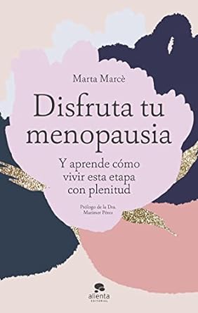 Disfruta tu menopausia: y aprende cómo vivir esta etapa con plenitud
