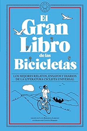 El gran libro de las bicicletas : los mejores relatos, ensayos y dairios de la literatura ciclista universal