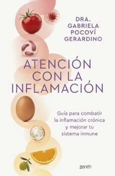 Atención con la inflamación : guía para combatir la inflamación crónica y mejorar tu sistema inmune