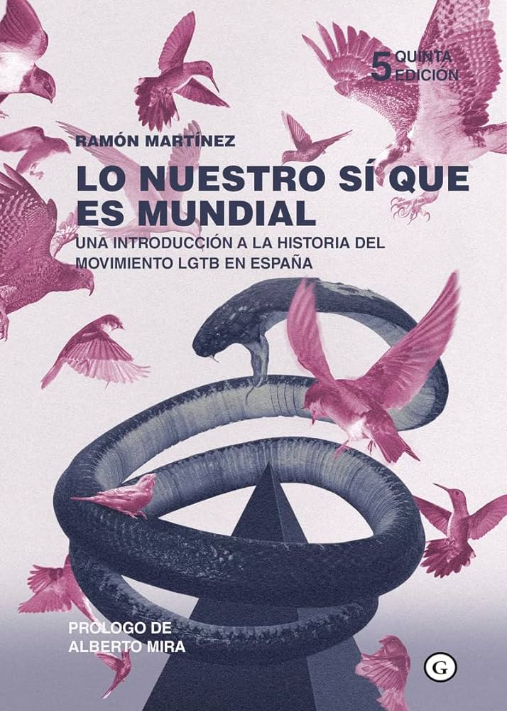 Lo nuestro sí que es mundial : una introducción a la historia del movimient LGTB en España