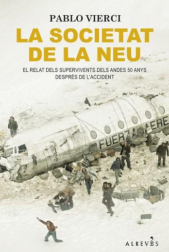 La Societat de la neu : per primera vegada, els 16 supervivents dels Andes expliquen la història completa