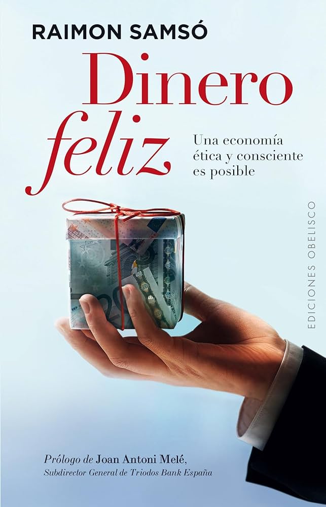 Dinero feliz : una economia ética y consciente es posible