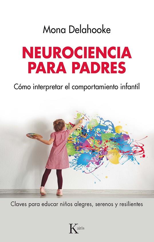 Neurociencia para padres : cómo interpretar el comportamiento infantil. Claves para educar niños alegres, serenos y resilientes