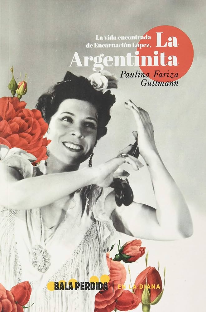 La vida encontrada de Encarnación López : la Argentinita
