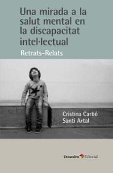 Una Mirada a la salut mental en la discapacitat intel·lectual : retrats-relats