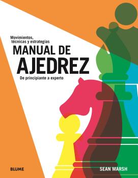 Manual de ajedrez : de principiante a experto : movimientos, técnicas y estrategias