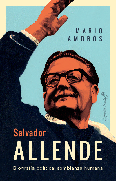 Salvador Allende : biografía política, semblanza humana