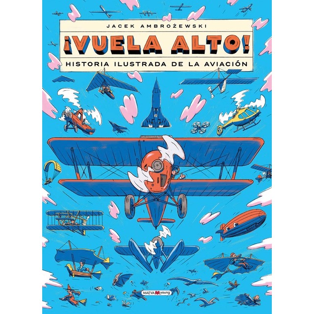 ¡Vuela alto!: historia ilustrada de la aviación