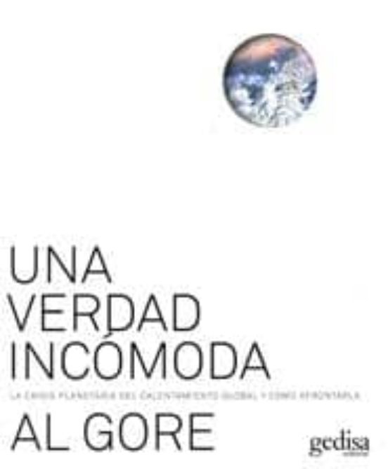 Una Verdad incómoda : la crisis planetaria del calentamiento global y cómo afrontarla
