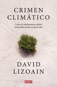 Crimen climático : cómo el calentamiento global está provocando un genocidio