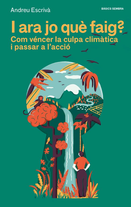I ara jo què faig? : com véncer la culpa climàtica i passar a l'acció