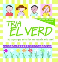 Tria el verd : 10 coses que pots fer per un món més verd