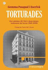 Torturades: Via Laietana, 43. Vint-i-dues dones, testimonis del terror
