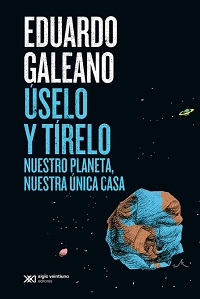 Úselo y tírelo : nuestro planeta, nuestra única casa
