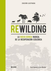 Rewilding : la nueva ciencia radical de la recuperación ecológica