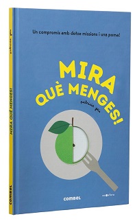Mira què menges! : un compromís amb dotze missions i una poma!