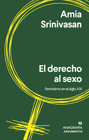 El Derecho al sexo : feminismo para el siglo XXI 