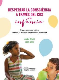 Despertar la consciència a través del cos a la infància : primers passos per cultivar l'atenció, la relaxació i la consciència d'un mateix
