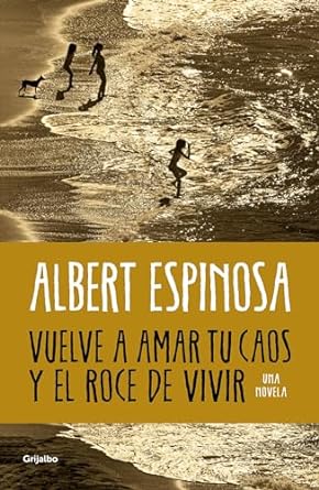 Vuelve a amar tu caos y el roce de vivir