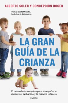 La Gran guía de la crianza : el manual más completo para acompañarte durante el embarazo y la primera infancia