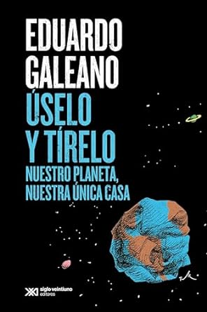 Úselo y tírelo: nuestro planeta, nuestra única casa