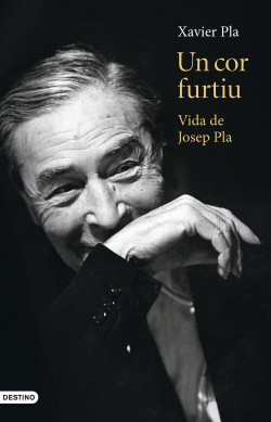 Un cor furtiu : vida de Josep Pla