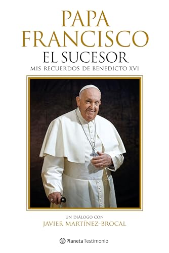 Papa Francisco : el sucesor :mis recuerdos de Benedicto XVI