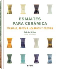 Esmaltes para cerámica : técnicas, recetas, acabados y cocción