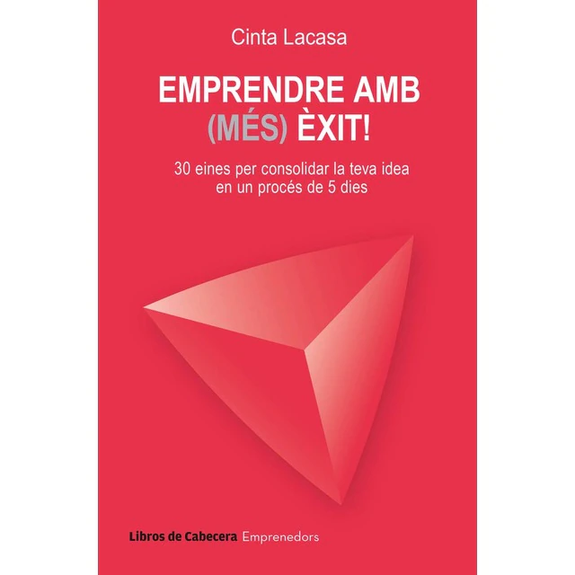 Emprendre amb (més) èxit! : 30 eines per consolidar la teva idea en un procés de 5 dies