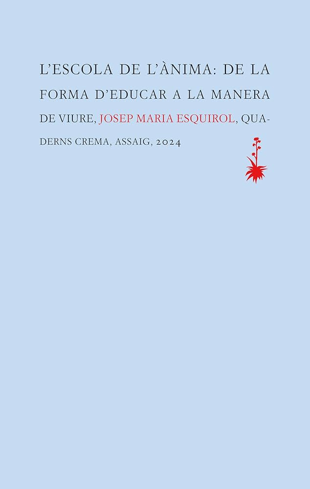 L'Escola de l'ànima : de la forma d'educar a la manera de viure 
