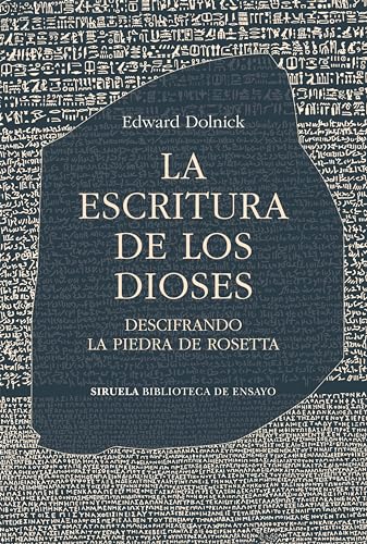 La escritura de los dioses : descifrando la piedra de Rosetta