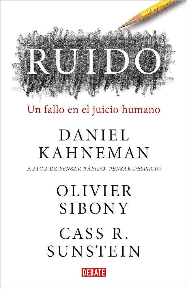 Ruido : un fallo en el juicio humano