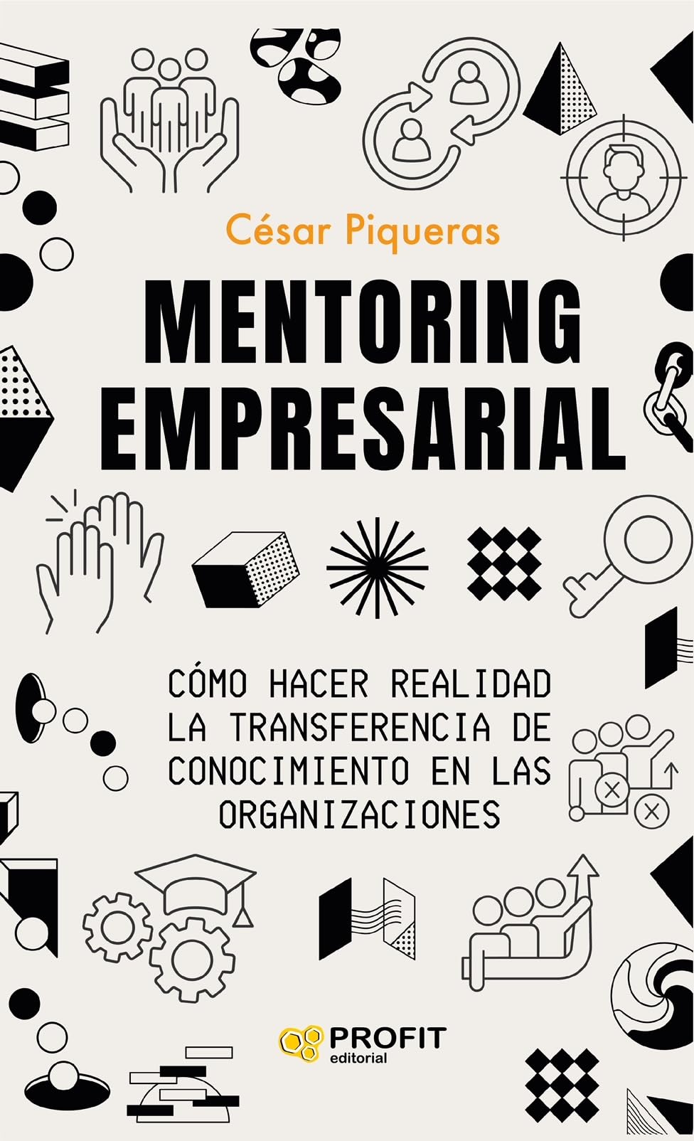Mentoring empresarial : cómo hacer realidad la transferencia de conocimiento en las organizaciones