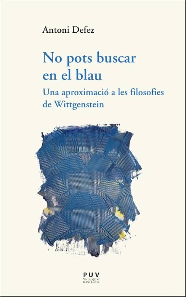No pots buscar en el blau : una aproximació a les filosofies de Wittgenstein