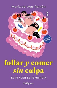 Follar y comer sin culpa : el placer feminista
