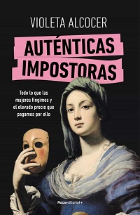 Auténticas impostoras : todo lo que las mujeres fingimos y el elevado precio que pagamos por ello