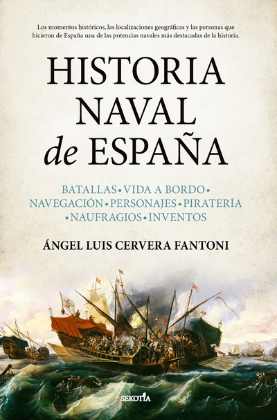 Historia naval de España : batallas, vida a bordo, navegación, personajes, piratería, naufragios, inventos 