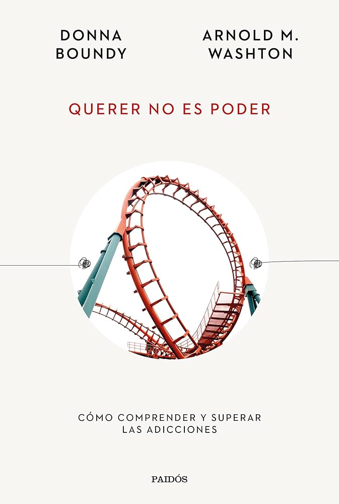 Querer no es poder: cómo comprender y superar las adicciones