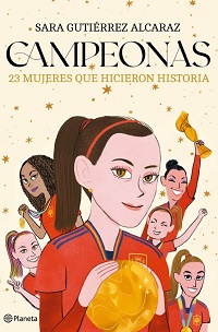 Campeonas : 23 mujeres que hicieron historia