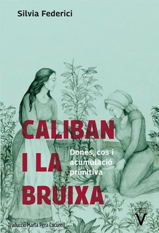 Caliban i la bruixa : [dones, cos i acumulació primitiva]
