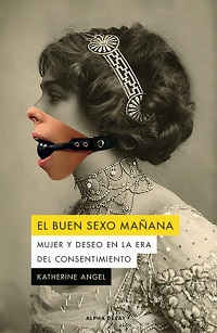 El Buen sexo mañana : mujer y deseo en la era del conocimiento