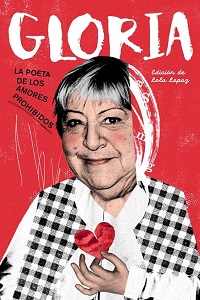 Gloria : la poeta de los amores prohibidos